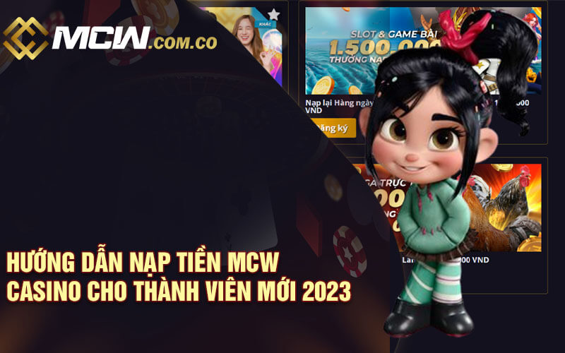 Hướng Dẫn Nạp Tiền MCW Casino Cho Thành Viên Mới 2023