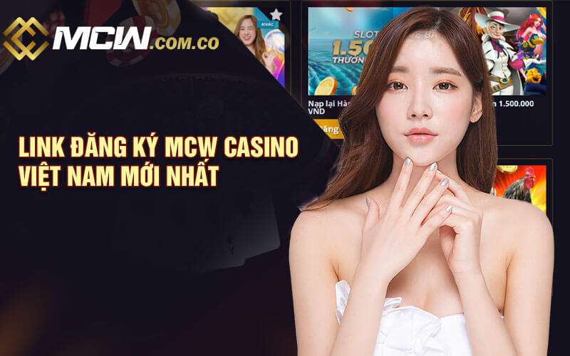 Link đăng ký MCW Casino Việt Nam mới nhất