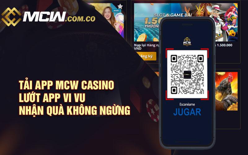 Tải App MCW Casino - Lướt App Vi Vu Nhận Quà Không Ngừng