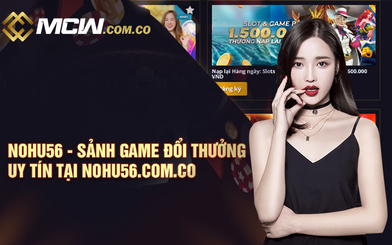 Nohu56 - Sảnh Game Đổi Thưởng Uy Tín Tại Nohu56.com.co